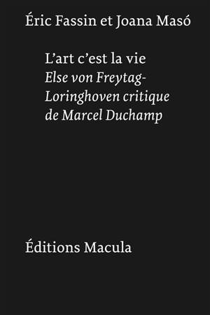 L'art c'est la vie : Else von Freytag-Loringhoven critique de Marcel Duchamp