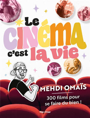 Le cinéma, c'est la vie : 300 films pour se faire du bien !