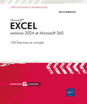 Excel versions 2024 et Microsoft 365 : 120 exercices et corrigés