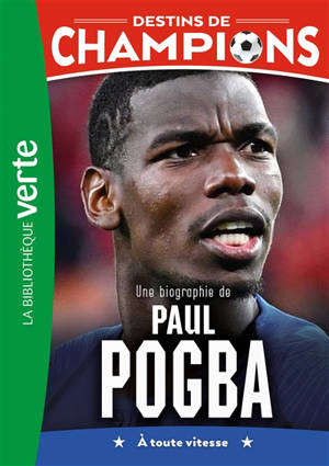 Destins de champions. Vol. 25. Une biographie de Paul Pogba