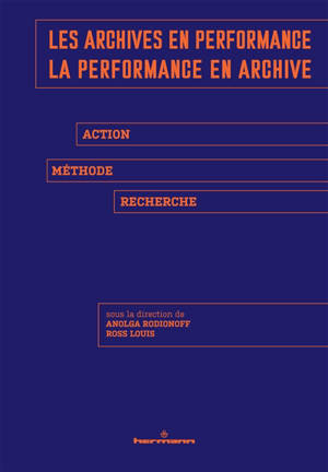 Les archives en performance, la performance en archive : action, méthode, recherche