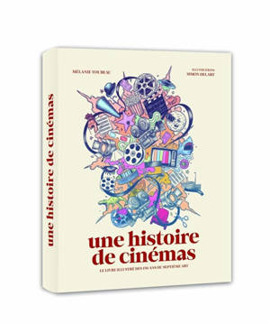 Une histoire de cinémas : le livre illustré des 130 ans du septième art