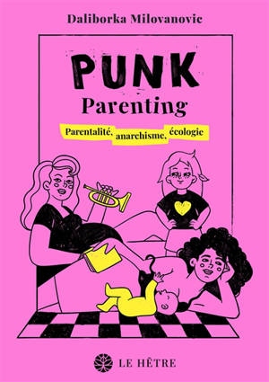 Punk parenting : parentalité, anarchisme, écologie