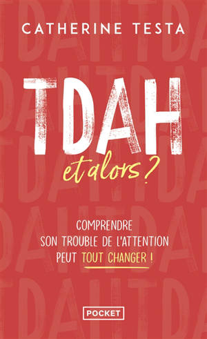 TDAH, et alors ? : comprendre son trouble de l'attention peut tout changer !