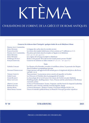 Ktèma : civilisations de l'Orient, de la Grèce et de Rome antiques, n° 50. Conserver les richesses dans l'Antiquité : quelques études de cas de Babylone à Rome