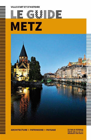 Metz : architecture, patrimoine, paysage