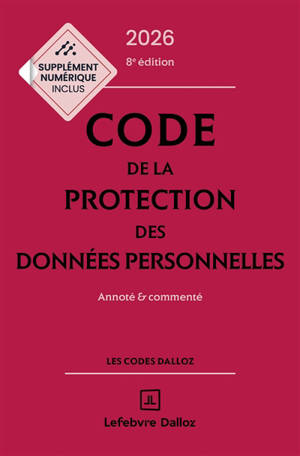 Code de la protection des données personnelles 2026 : annoté & commenté