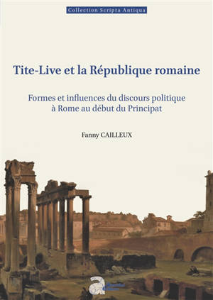 Tite-Live et la République romaine : formes et influences du discours politique à Rome au début du principat
