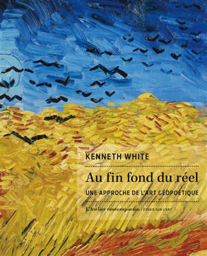 Au fin fond du réel : une approche de l'art géopoétique