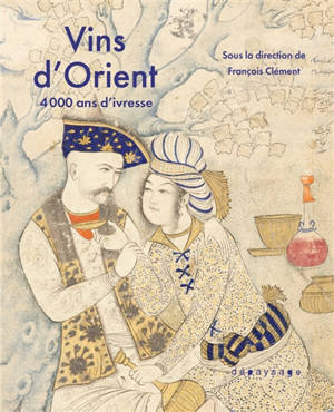 Vins d'Orient : 4.000 ans d'ivresse