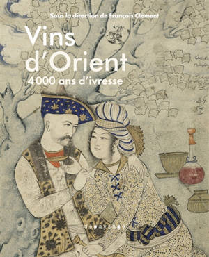 Les vins d'Orient : 4.000 ans d'ivresse