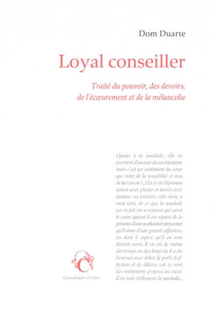 Loyal conseiller : traité du pouvoir, des devoirs, de l'écoeurement et de la mélancolie