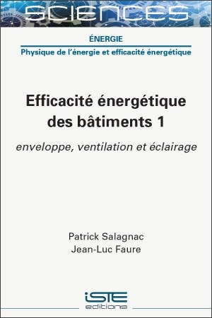 Efficacité énergétique des bâtiments. Vol. 1. Enveloppe, ventilation et éclairage