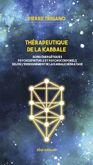 Thérapeutique de la kabbale : soins énergétiques psychospirituels et psychocorporels selon l'enseignement de la kabbale hébraïque