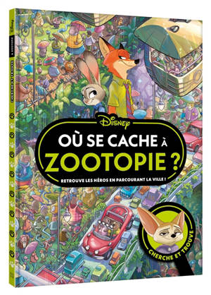 Zootopie : où se cache ? : cherche et trouve