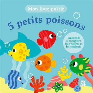 5 petits poissons : apprends à connaître les chiffres et les couleurs : mon livre puzzle