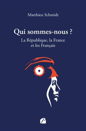 Qui sommes-nous ? : La République, la France et les Français
