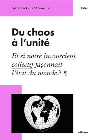 Du chaos à l'unité : et si notre inconscient collectif façonnait l'état du monde ?