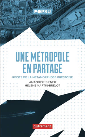 Une métropole en partage : récits de la métamorphose brestoise