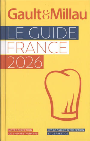 Gault & Millau : le guide France 2026 : notre sélection de 2.100 restaurants, les 80 tables d'exception et de prestige