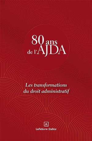 80 ans de l'AJDA : les transformations du droit administratif