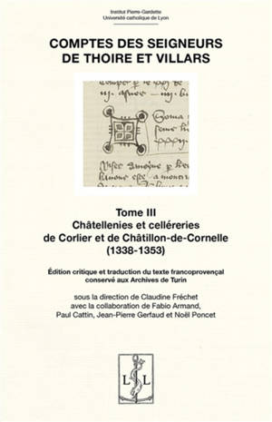Comptes des seigneurs de Thoire et Villars. Vol. 3. Châtellenies et celléreries de Corlier et de Châtillon-de-Cornelle (1338-1353) : édition critique et traduction du texte francoprovençal conservé aux Archives de Turin