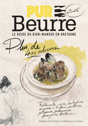 Pur beurre, le guide du bien-manger en Bretagne 2026 : 200 adresses : restaurants, caves, boulangeries, magasins à la ferme, boucheries, pâtisseries, poissonneries, fromageries...