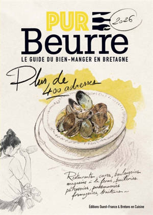 Pur beurre, le guide du bien-manger en Bretagne 2026 : plus de 400 adresses : restaurants, caves, boulangeries, magasins à la ferme, boucheries, pâtisseries, poissonneries, fromageries, traiteurs...