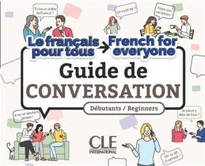 Guide de conversation : débutants, beginners : le français pour tous, French for everyone