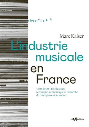 L'industrie musicale en France : 1850-2000 : une histoire technique, économique et culturelle de l'enregistrement sonore
