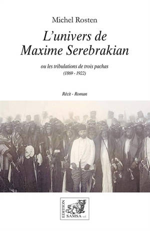 L'univers de Maxime Serebrakian ou Les tribulations de trois pachas (1869-1922)