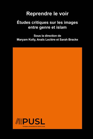 Reprendre le voir : études critiques sur les images entre genre et islam