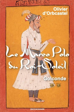 Le Marco Polo du Roi-Soleil. Golconde