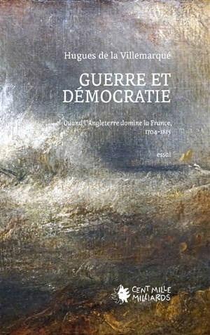 Guerre et démocratie : Quand l'Angleterre domine la France, 1704-1815