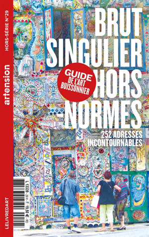 Artension, hors-série, n° 29. Brut, singulier, hors normes : le guide de l'art buissonnier : 252 adresses incontournables