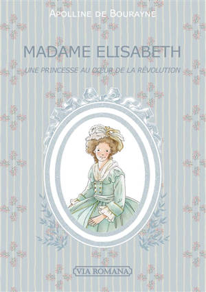 Madame Elisabeth : une princesse au coeur de la Révolution