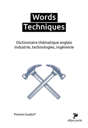 Words techniques : dictionnaire thématique anglais : industrie, technologies, ingénierie