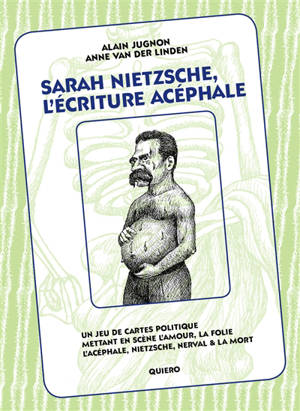 Sarah Nietzsche, l'écriture acéphale : un jeu de cartes politique mettant en scène l'amour, la folie, l'acéphale, Nietzsche, Nerval & la mort