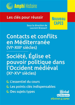 Contacts et conflits en Méditerranée (VIe-XIIIe siècles), société, Eglise et pouvoir politique dans l'Occident médiéval (XIe-XVe siècles) : les clés pour réussir : nouveau Capes