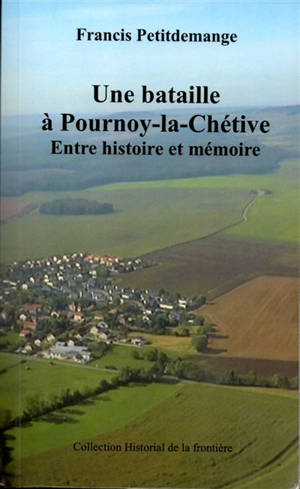 Une bataille à Pournoy-la-Chétive Entre histoire et mémoire