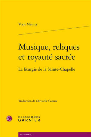 Musique, reliques et royauté sacrée : la liturgie de la Sainte-Chapelle