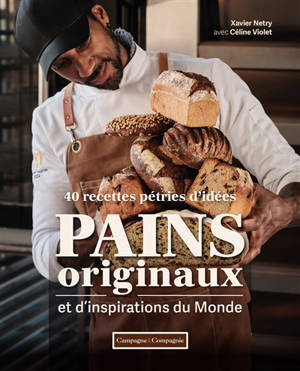 Pains originaux et d'inspirations du monde : 40 recettes pétries d'idées