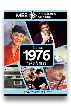 Né(e) en 1976 : 1976 à 1993 : revivez votre jeunesse