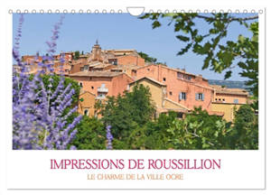 Impressions de Roussillon (Calendrier mural 2026 DIN A4 vertical), CALVENDO calendrier mensuel : Des coins pittoresques dans la ville de l'ocre.
