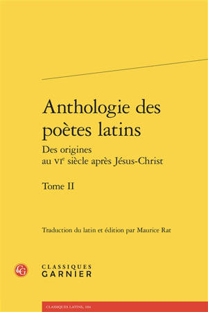 Anthologie des poètes latins : des origines au VIe siècle après Jésus-Christ. Vol. 2