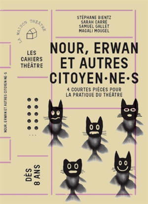 Nour, Erwan et autres citoyen.ne.s : 4 courtes pièces pour la pratique du théâtre