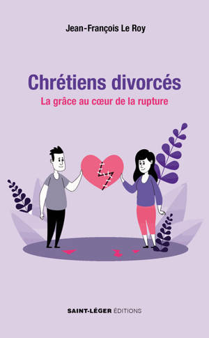 Chrétiens divorcés : la grâce au coeur de la rupture