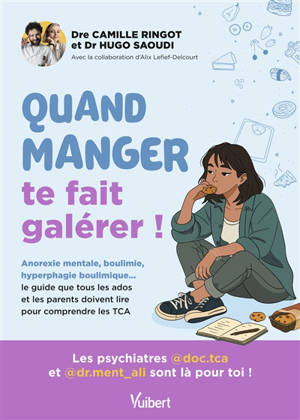 Quand manger te fait galérer ! : anorexie mentale, boulimie, hyperphagie boulimique... le guide que tous les ados et leurs parents doivent lire pour comprendre les TCA