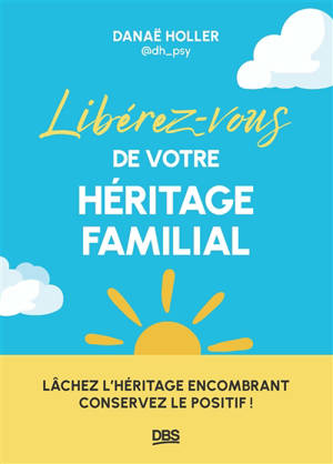 Libérez-vous de votre héritage familial : lâchez l'héritage encombrant, conservez le positif !