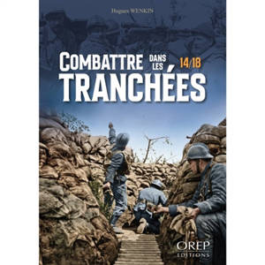 Combattre dans les tranchées : 14-18